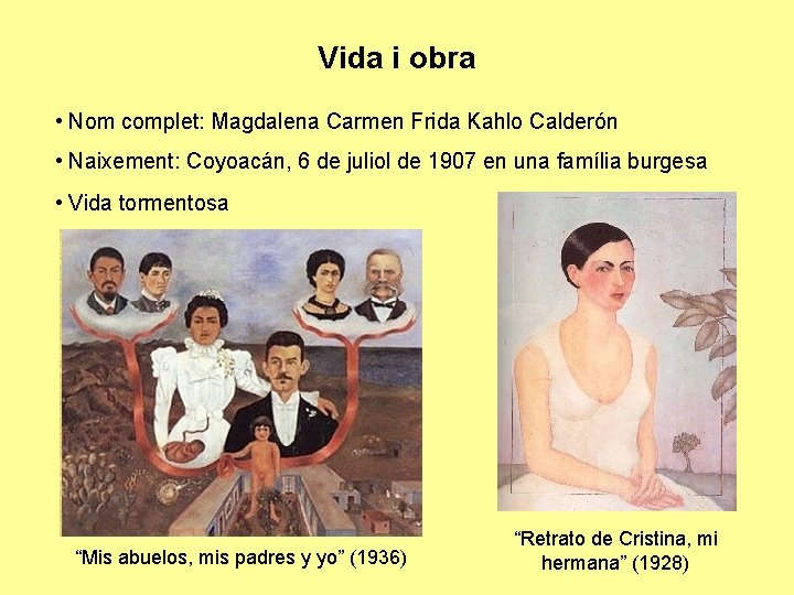 Vida i obra • Nom complet: Magdalena Carmen Frida Kahlo Calderón • Naixement: Coyoacán,