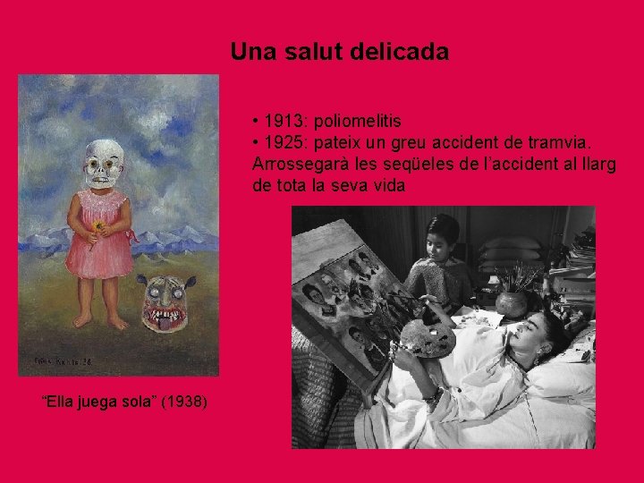Una salut delicada • 1913: poliomelitis • 1925: pateix un greu accident de tramvia.