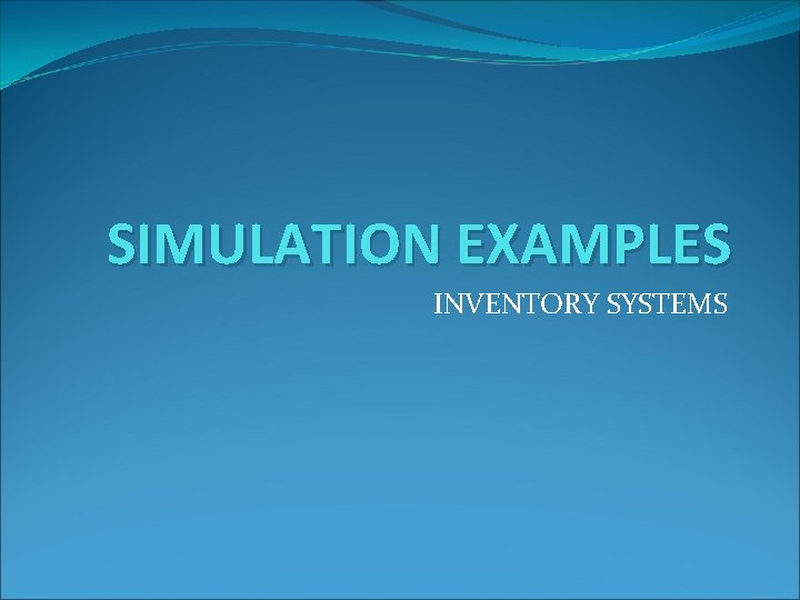 SIMULATION EXAMPLES INVENTORY SYSTEMS 