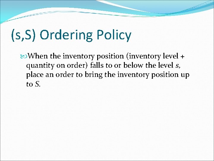 (s, S) Ordering Policy When the inventory position (inventory level + quantity on order)