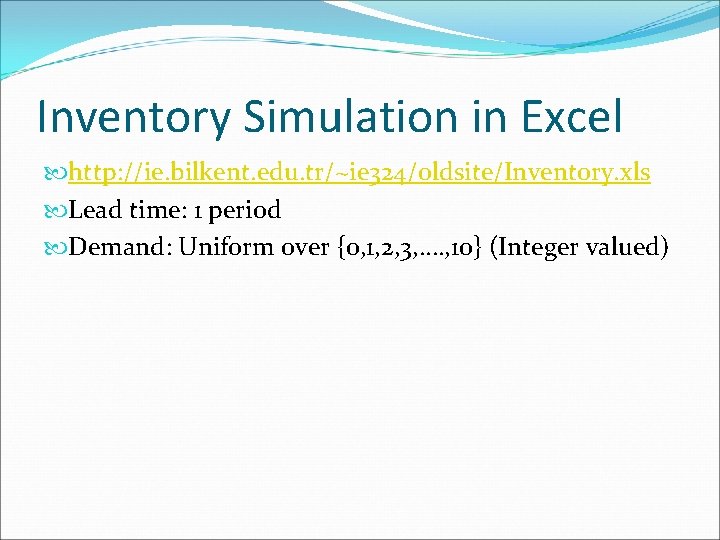 Inventory Simulation in Excel http: //ie. bilkent. edu. tr/~ie 324/oldsite/Inventory. xls Lead time: 1