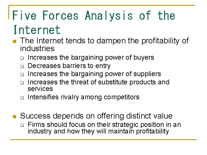 Five Forces Analysis of the Internet n The Internet tends to dampen the profitability