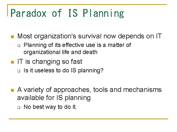 Paradox of IS Planning n Most organization's survival now depends on IT q n