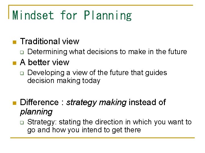 Mindset for Planning n Traditional view q n A better view q n Determining