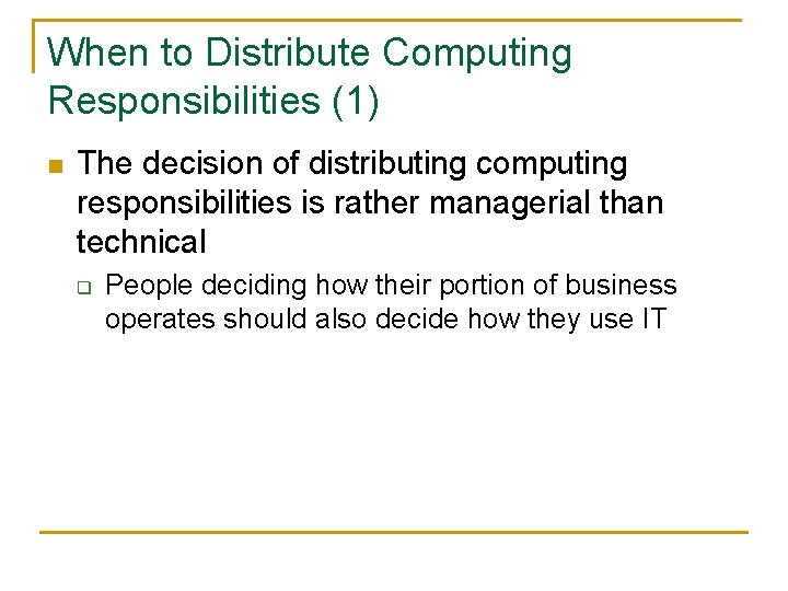 When to Distribute Computing Responsibilities (1) n The decision of distributing computing responsibilities is