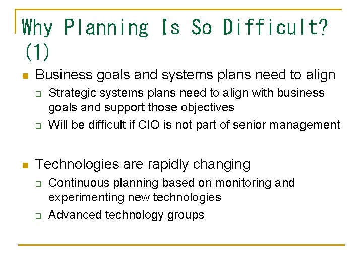 Why Planning Is So Difficult? (1) n Business goals and systems plans need to