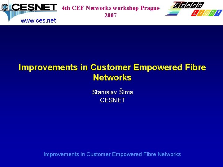 www. ces. net 4 th CEF Networkshop Prague 2007 Improvements in Customer Empowered Fibre