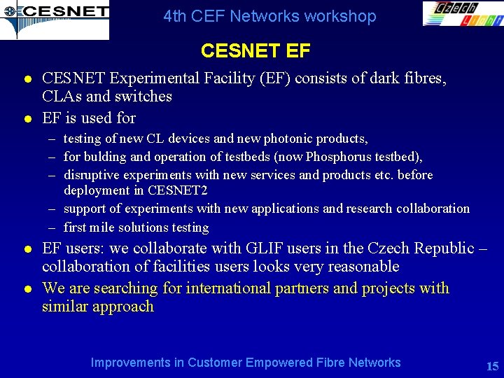 4 th CEF Networkshop CESNET EF l l CESNET Experimental Facility (EF) consists of