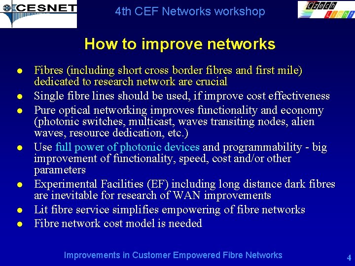 4 th CEF Networkshop How to improve networks l l l l Fibres (including