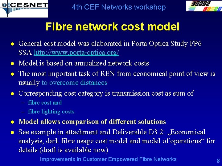 4 th CEF Networkshop Fibre network cost model l l General cost model was