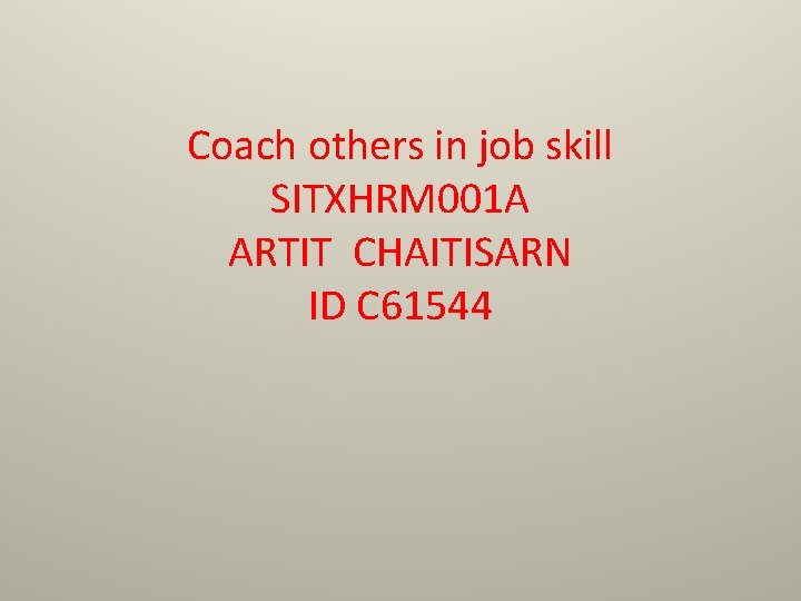 Coach others in job skill SITXHRM 001 A ARTIT CHAITISARN ID C 61544 