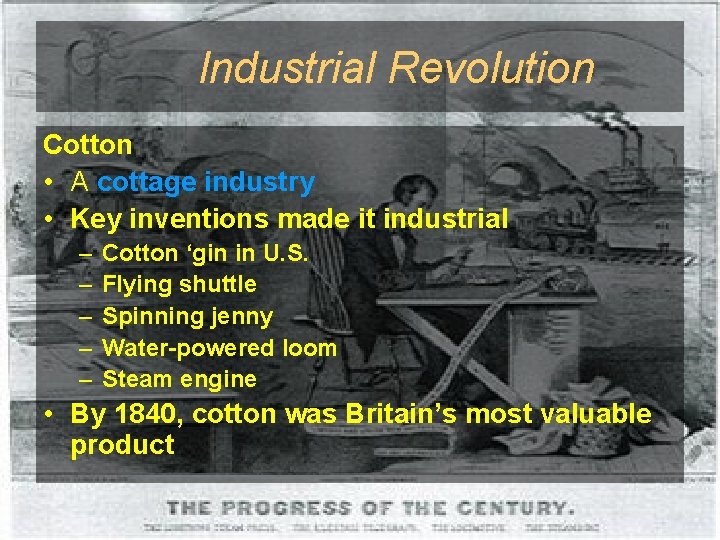 Industrial Revolution Cotton • A cottage industry • Key inventions made it industrial –