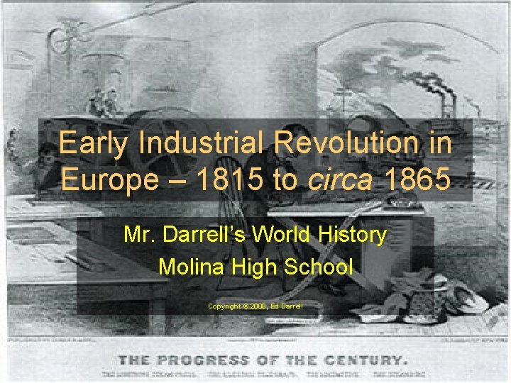 Early Industrial Revolution in Europe – 1815 to circa 1865 Mr. Darrell’s World History