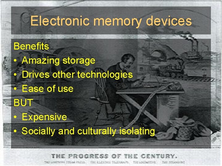Electronic memory devices Benefits • Amazing storage • Drives other technologies • Ease of
