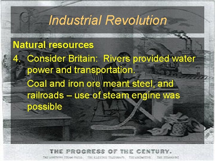 Industrial Revolution Natural resources 4. Consider Britain: Rivers provided water power and transportation. Coal