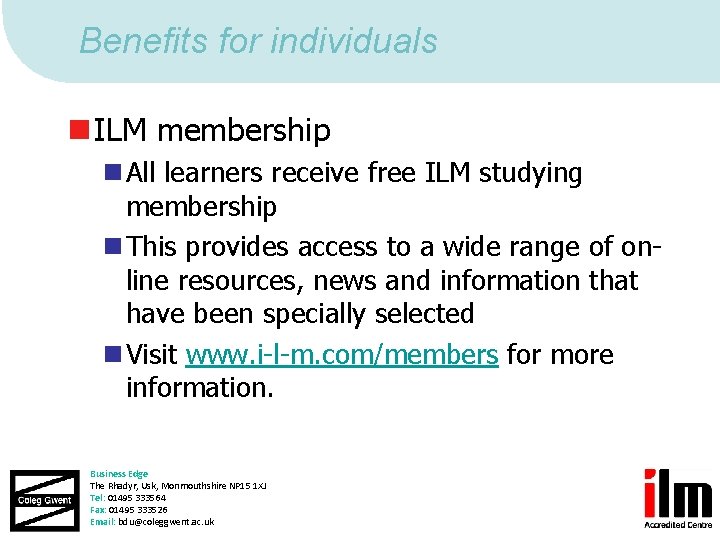 Benefits for individuals n ILM membership n All learners receive free ILM studying membership