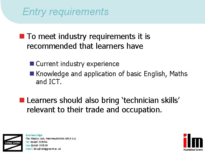 Entry requirements n To meet industry requirements it is recommended that learners have n