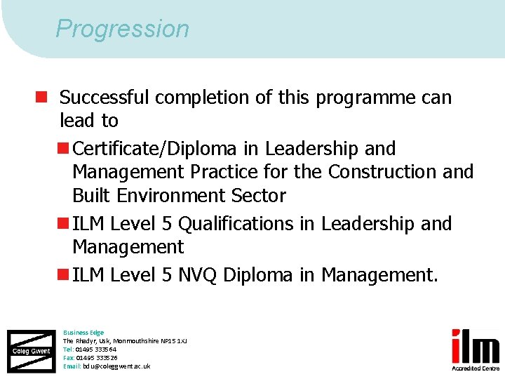 Progression n Successful completion of this programme can lead to n Certificate/Diploma in Leadership