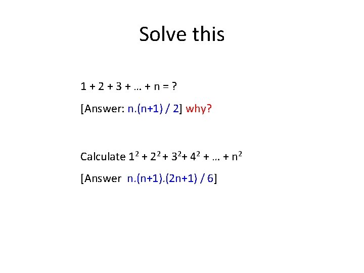 Solve this 1+2+3+…+n=? [Answer: n. (n+1) / 2] why? Calculate 12 + 22 +