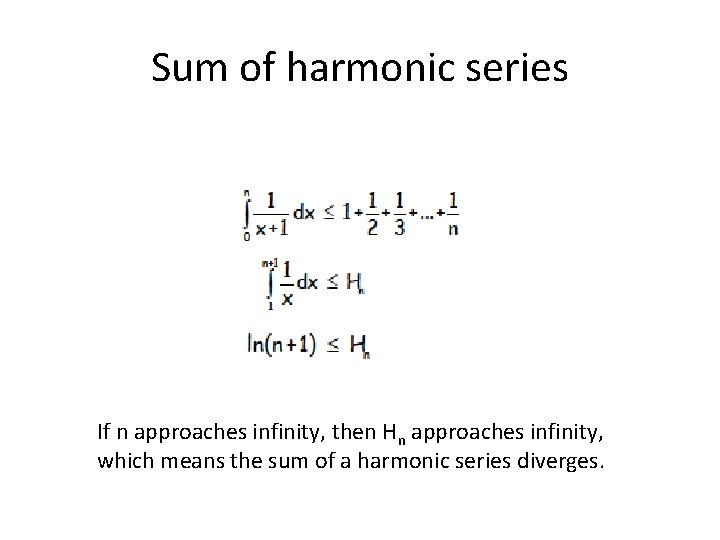Sum of harmonic series If n approaches infinity, then Hn approaches infinity, which means