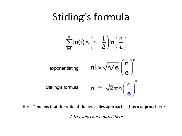 Stirling’s formula Here ~ means that the ratio of the two sides approaches 1