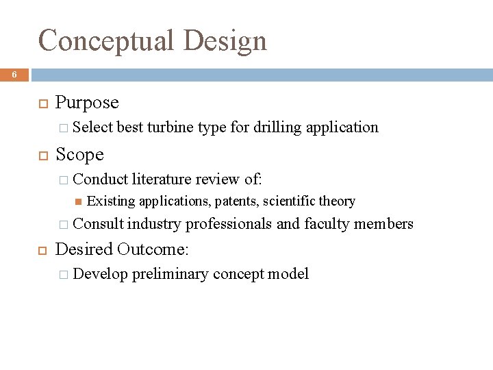 Conceptual Design 6 Purpose � Select best turbine type for drilling application Scope �