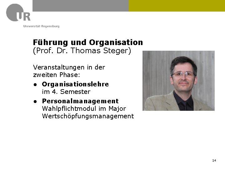 Führung und Organisation (Prof. Dr. Thomas Steger) Veranstaltungen in der zweiten Phase: ● Organisationslehre Führung und Organisation (Prof. Dr. Thomas Steger) Veranstaltungen in der zweiten Phase: ● Organisationslehre