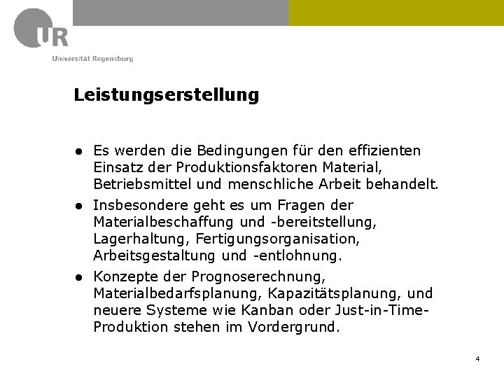 Leistungserstellung ● Es werden die Bedingungen für den effizienten Einsatz der Produktionsfaktoren Material, Betriebsmittel