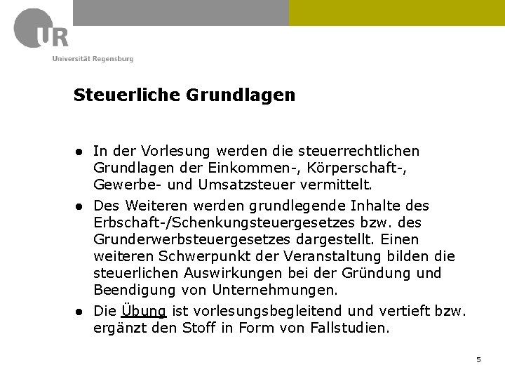 Steuerliche Grundlagen ● In der Vorlesung werden die steuerrechtlichen Grundlagen der Einkommen-, Körperschaft-, Gewerbe-