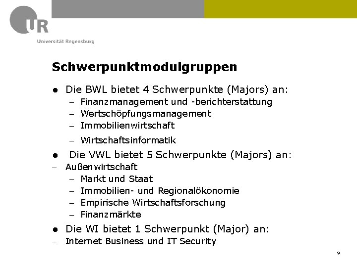 Schwerpunktmodulgruppen ● Die BWL bietet 4 Schwerpunkte (Majors) an: - Finanzmanagement und -berichterstattung -