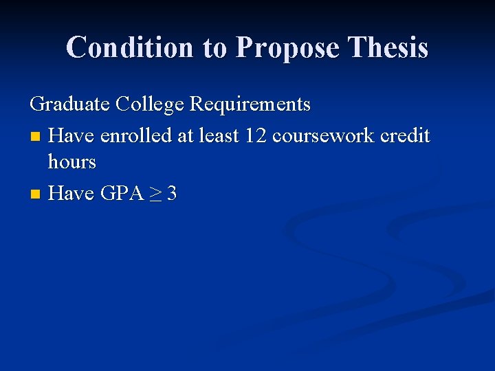 Condition to Propose Thesis Graduate College Requirements n Have enrolled at least 12 coursework