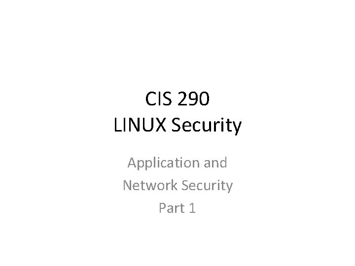 CIS 290 LINUX Security Application and Network Security Part 1 