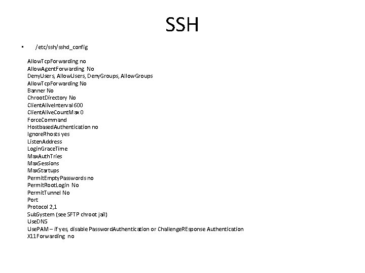 SSH • /etc/sshd_config Allow. Tcp. Forwarding no Allow. Agent. Forwarding No Deny. Users, Allow.