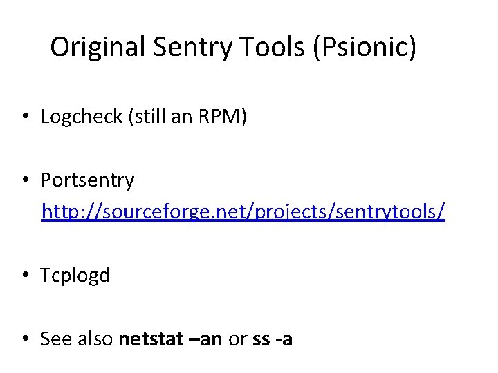 Original Sentry Tools (Psionic) • Logcheck (still an RPM) • Portsentry http: //sourceforge. net/projects/sentrytools/