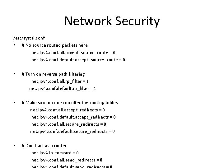 Network Security /etc/sysctl. conf • # No source routed packets here net. ipv 4.