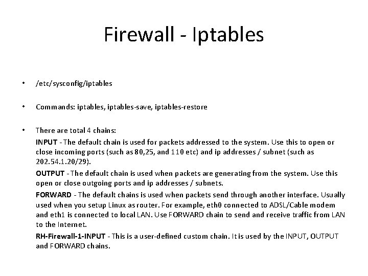 Firewall - Iptables • /etc/sysconfig/iptables • Commands: iptables, iptables-save, iptables-restore • There are total