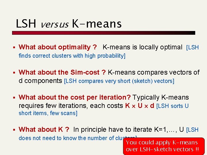 LSH versus K-means § What about optimality ? K-means is locally optimal [LSH finds