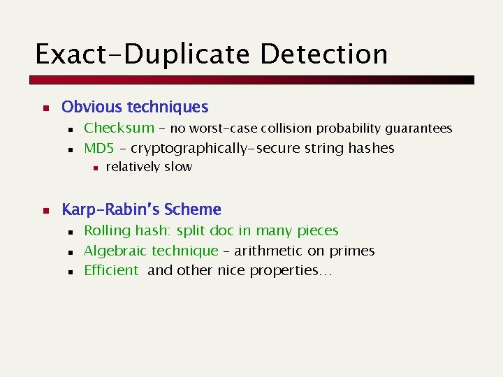 Exact-Duplicate Detection n Obvious techniques n n Checksum – no worst-case collision probability guarantees