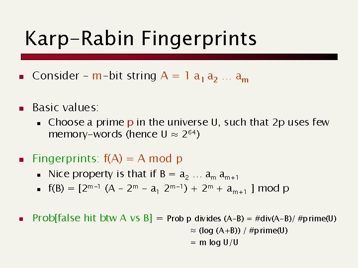 Karp-Rabin Fingerprints n Consider – m-bit string A = 1 a 2 … am