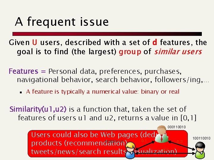 A frequent issue Given U users, described with a set of d features, the