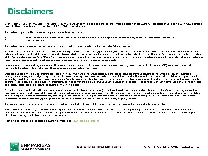 Disclaimers BNP PARIBAS ASSET MANAGEMENT UK Limited, “the investment company”, is authorised and regulated Disclaimers BNP PARIBAS ASSET MANAGEMENT UK Limited, “the investment company”, is authorised and regulated