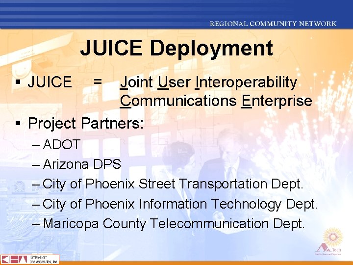 JUICE Deployment § JUICE = Joint User Interoperability Communications Enterprise § Project Partners: –