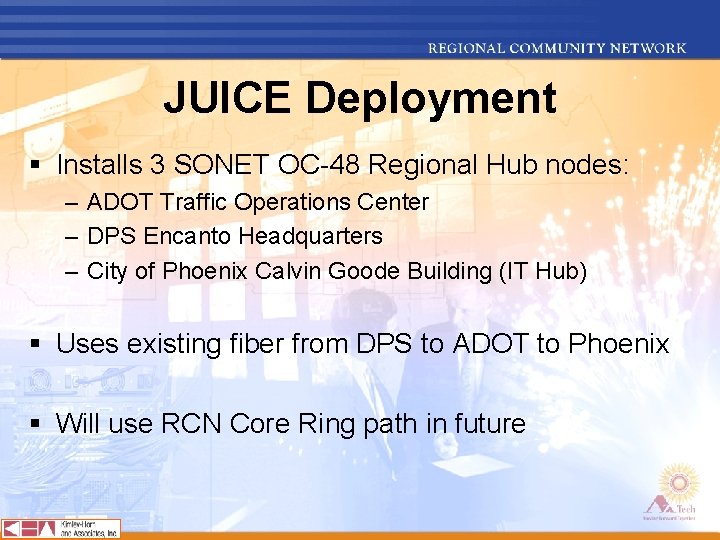 JUICE Deployment § Installs 3 SONET OC-48 Regional Hub nodes: – ADOT Traffic Operations