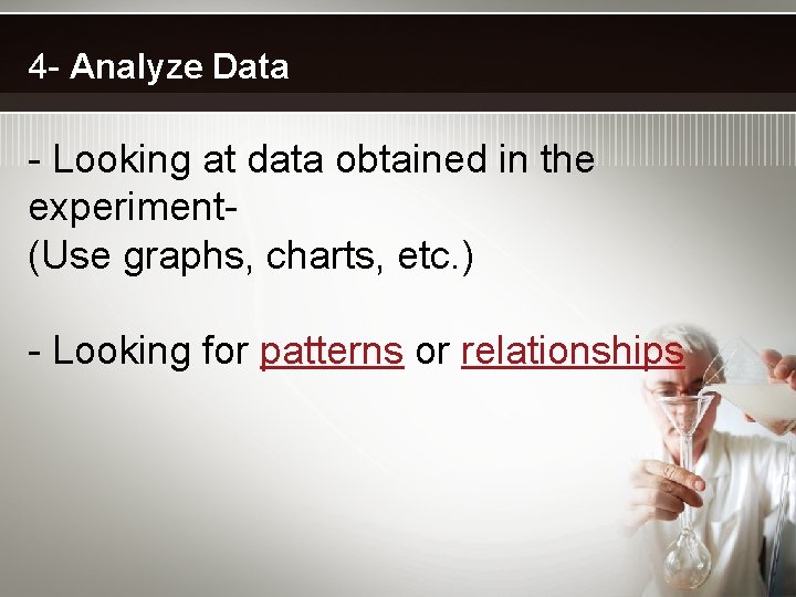 4 - Analyze Data - Looking at data obtained in the experiment(Use graphs, charts,