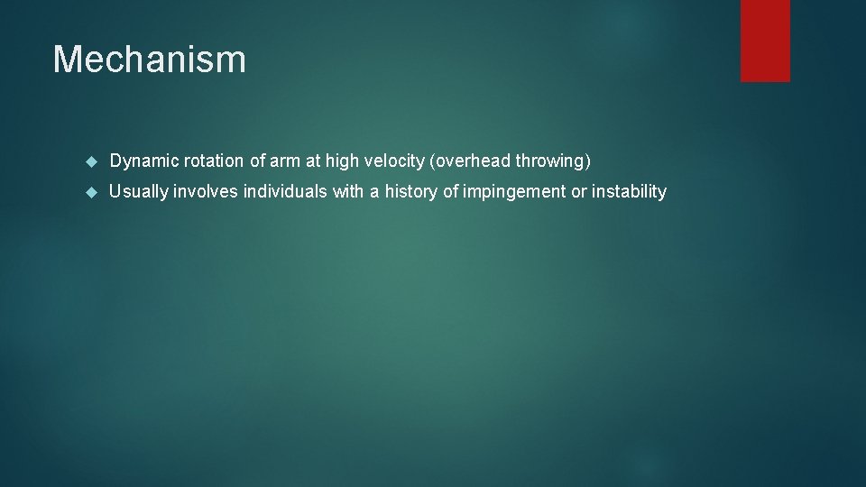 Mechanism Dynamic rotation of arm at high velocity (overhead throwing) Usually involves individuals with