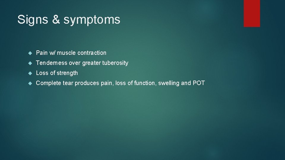 Signs & symptoms Pain w/ muscle contraction Tenderness over greater tuberosity Loss of strength
