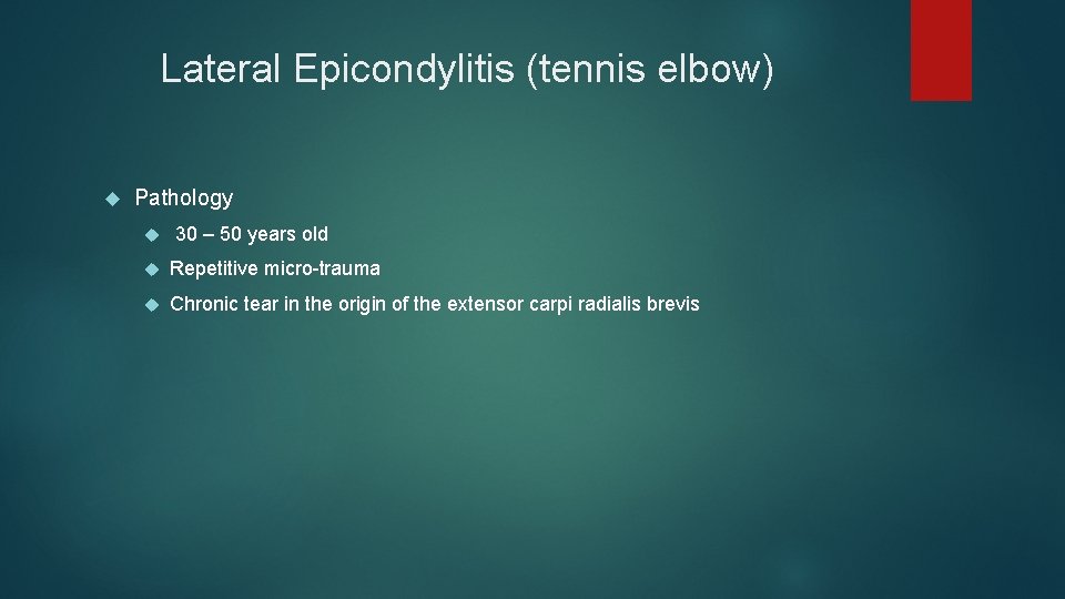 Lateral Epicondylitis (tennis elbow) Pathology 30 – 50 years old Repetitive micro-trauma Chronic tear