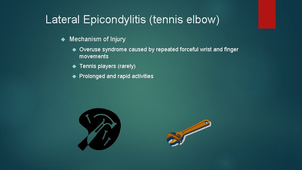 Lateral Epicondylitis (tennis elbow) Mechanism of Injury Overuse syndrome caused by repeated forceful wrist