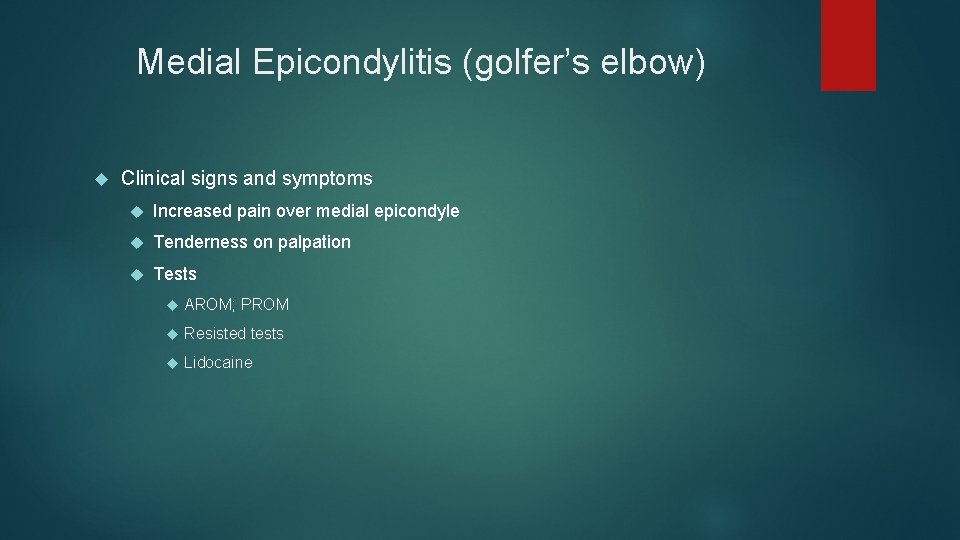 Medial Epicondylitis (golfer’s elbow) Clinical signs and symptoms Increased pain over medial epicondyle Tenderness