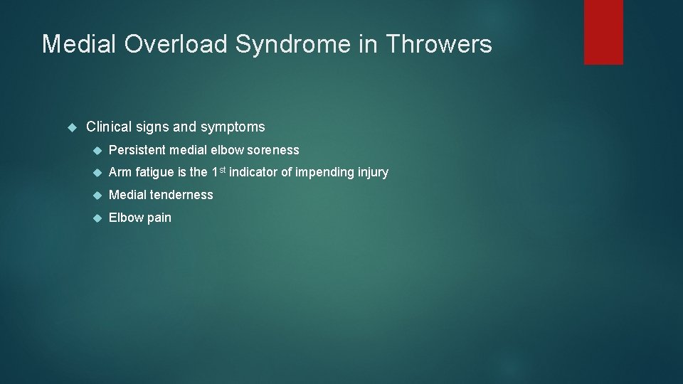 Medial Overload Syndrome in Throwers Clinical signs and symptoms Persistent medial elbow soreness Arm